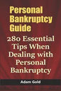 Personal Bankruptcy Guide: 280 Essential Tips When Dealing with Personal Bankruptcy - Paperback