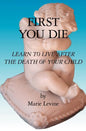 First You Die: Learn to Live After The Death Of Your Child - Paperback