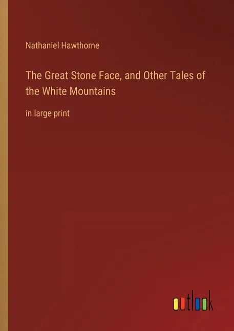 The Great Stone Face, and Other Tales of the White Mountains: in large print - Paperback