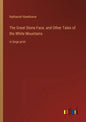 The Great Stone Face, and Other Tales of the White Mountains: in large print - Paperback