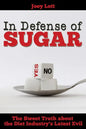 In Defense of Sugar: The Sweet Truth about the Diet Industry's Latest Evil - Paperback
