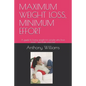 Maximum Weight Loss, Minimum Effort: A guide to losing weight for people who love food - and hate exercise! - Paperback