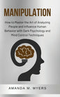 Manipulation: How to Master the Art of Analyzing People and Influence Human Behavior with Dark Psychology and Mind Control Technique - Paperback