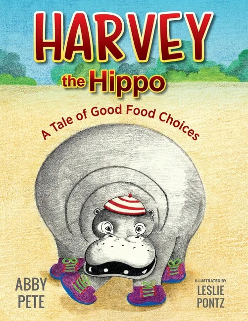 Harvey the Hippo: A Tale of Good Food Choices - Paperback