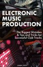 Electronic Music Production: The Biggest Mistakes & Tips and Tricks for Successful Club Tracks - Paperback