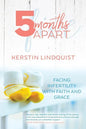5 Months Apart: Facing Infertility with Faith and Grace - Paperback