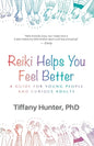 Reiki Helps You Feel Better: A Guide for Young People and Curious Adults - Paperback