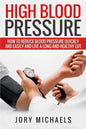 High Blood Pressure: How to reduce blood pressure quickly and easily, and live a long and healthy life - Paperback