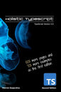 Holistic TypeScript: TypeScript Version 4.0 - Paperback
