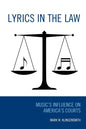 Lyrics in the Law: Music's Influence on America's Courts - Paperback