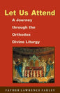 Let Us Attend: A Journey Through the Orthodox Divine Liturgy - Paperback