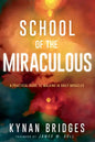 School of the Miraculous: A Practical Guide to Walking in Daily Miracles - Paperback