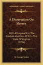 A Dissertation on Slavery: With a Proposal for the Gradual Abolition of It in the State of Virginia (1796) - Paperback