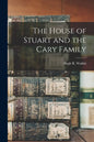 The House of Stuart and the Cary Family - Paperback
