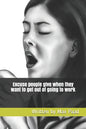 Excuse people give when they want to get out of going to work: Ready made calling out sick excuses - Paperback