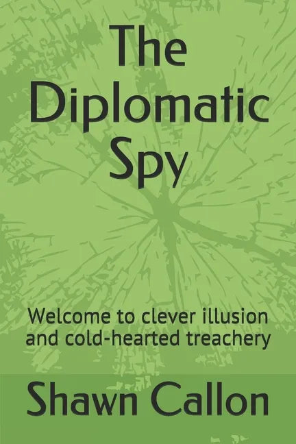 The Diplomatic Spy: Welcome to clever illusion and cold-hearted treachery - Paperback
