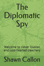 The Diplomatic Spy: Welcome to clever illusion and cold-hearted treachery - Paperback