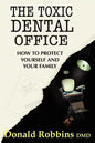 The Toxic Dental Office: How to Protect Yourself and Your Family - Paperback