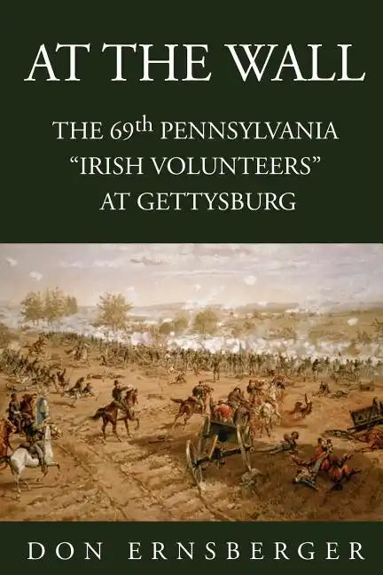 At the Wall: The 69th Pennsylvania at Gettysburg - Paperback