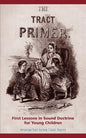 The Tract Primer: First Lessons in Sound Doctrine for Young Children - Paperback