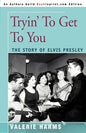 Tryin' to Get to You: The Story of Elvis Presley - Paperback