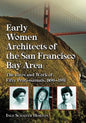 Early Women Architects of the San Francisco Bay Area: The Lives and Work of Fifty Professionals, 1890-1951 - Paperback