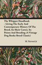 The Whippet Handbook - Giving the Early and Contemporary History of the Breed, Its Show Career, Its Points and Breeding (a Vintage Dog Books Breed Cla - Paperback