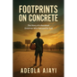Footprints On Concrete: The Story of a Barefoot Dreamer Who Refused to Quit - Paperback