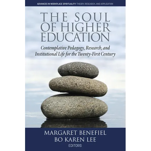 The Soul of Higher Education: Contemplative Pedagogy, Research and Institutional Life for the Twenty-First Century - Paperback
