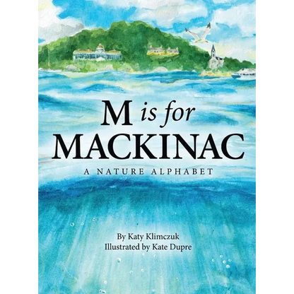 M Is for Mackinac: A Nature Alphabet - Hardcover