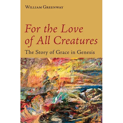 For the Love of All Creatures: The Story of Grace in Genesis - Paperback