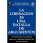 La Liberacion Es Una Batalla De Argumentos: Armas Poderosas de Guerra Espiritual - Paperback