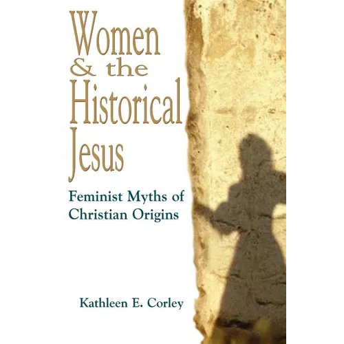 Women & the Historical Jesus: Feminist Myths of Christian Origins - Paperback