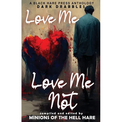 Love Me, Love Me Not: Dark tales of Love, Lust, and Lunacy - Paperback