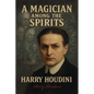 A Magician Among the Spirits - The World's Greatest Showman Exposes the Tricks of Spiritualists & Mediums - Paperback