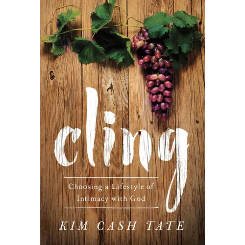 Cling: Choosing a Lifestyle of Intimacy with God - Paperback