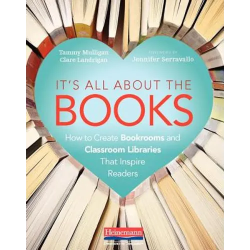 It's All about the Books: How to Create Bookrooms and Classroom Libraries That Inspire Readers - Paperback