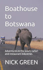 Boathouse to Botswana: Adventures in the luxury safari and restaurant industries - Paperback