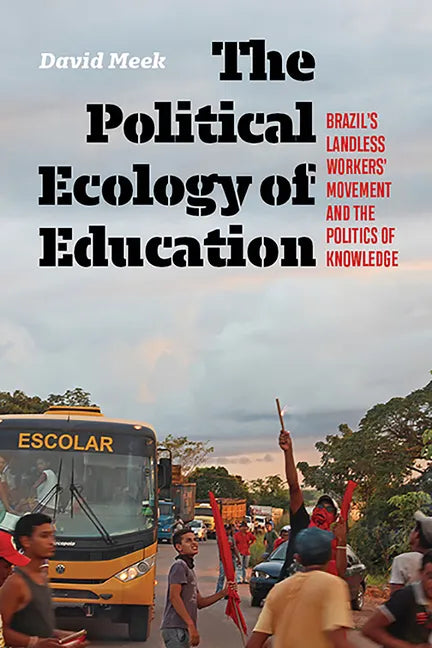 The Political Ecology of Education: Brazil's Landless Workers' Movement and the Politics of Knowledge - Paperback