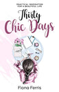 Thirty Chic Days: Practical inspiration for a beautiful life - Paperback