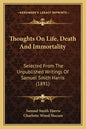 Thoughts On Life, Death And Immortality: Selected From The Unpublished Writings Of Samuel Smith Harris (1891) - Paperback