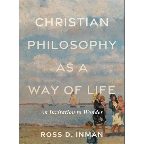 Christian Philosophy as a Way of Life: An Invitation to Wonder - Paperback