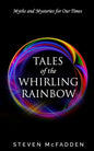 Tales of the Whirling Rainbow: Myths & Mysteries for Our Times - Paperback