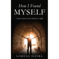 How l found myself: A man's journey from darkness to light - Paperback