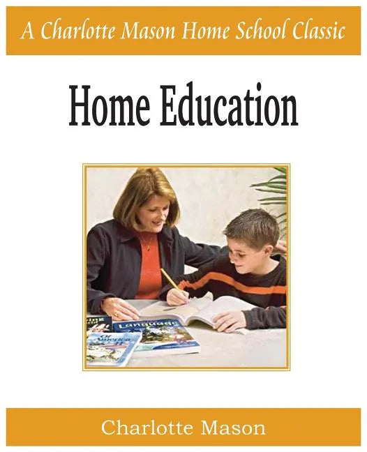Home Education: Charlotte Mason Homeschooling Series, Vol. 1 - Paperback