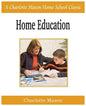 Home Education: Charlotte Mason Homeschooling Series, Vol. 1 - Paperback