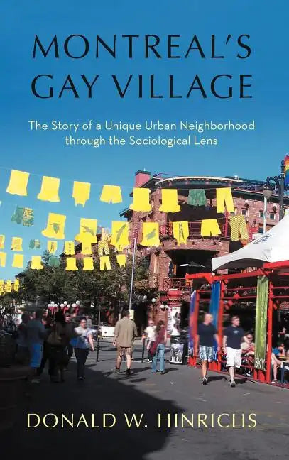 Montreal's Gay Village: The Story of a Unique Urban Neighborhood Through the Sociological Lens - Hardcover