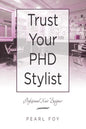 Trust Your Phd Stylist: Professional Hair Designer - Paperback