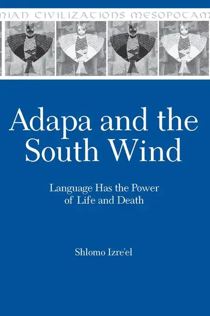 Adapa and the South Wind: Language Has the Power of Life and Death - Hardcover