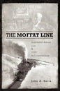 The Moffat Line: David Moffat's Railroad Over and Under the Continental Divide - Paperback